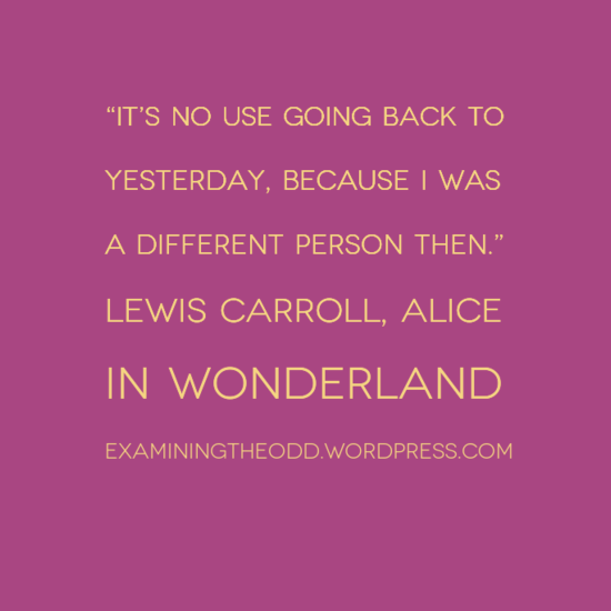 e2809cite28099snousegoingbackto0ayesterday2cbecauseiwas0aadifferentpersonthene2809d0a0alewiscarroll2-default