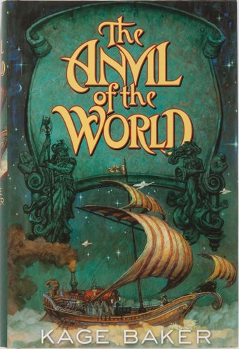 Kage Baker. The Anvil of the World. TOR, 2003. First edition, first printing.