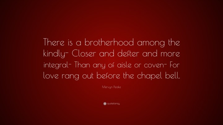 1051361-mervyn-peake-quote-there-is-a-brotherhood-among-the-kindly-closer