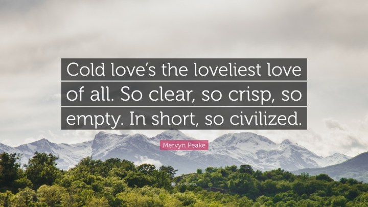 1051377-mervyn-peake-quote-cold-love-s-the-loveliest-love-of-all-so-clear