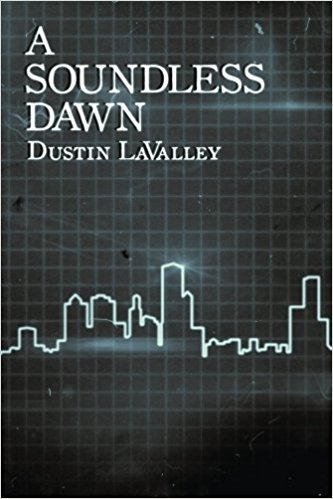 A Soundless Dawn by Dustin LaValley
